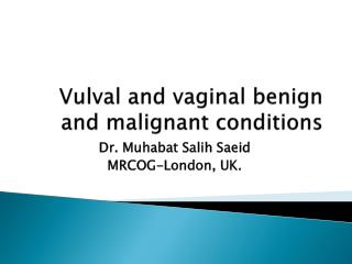 Vulval and vaginal benign and malignant conditions