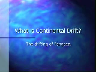 What is Continental Drift?