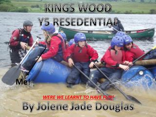 KINGS WOOD Y5 RESEDENTIAL By J olene J ade Douglas