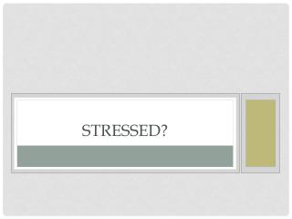 Stressed?