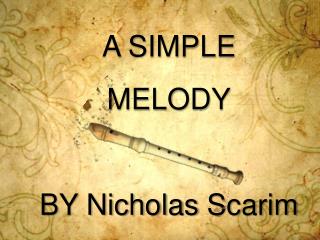 A SIMPLE MELODY BY Nicholas Scarim