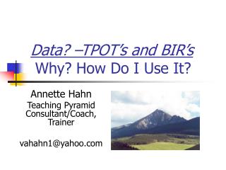 Data? –TPOT’s and BIR’s Why? How Do I Use It?