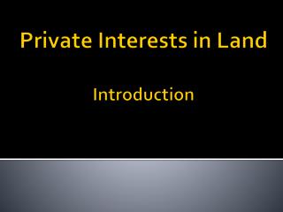 Private Interests in Land Introduction