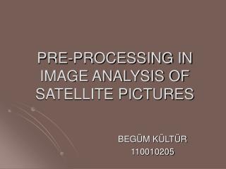 PRE-PROCESSING IN IMAGE ANALYSIS OF SATELLITE PICTURES