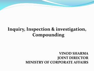 Inquiry, Inspection & investigation, Compounding VINOD SHARMA JOINT DIRECTOR