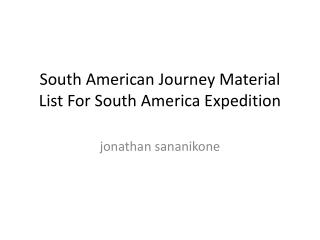 South American Journey Material List For South America Expedition