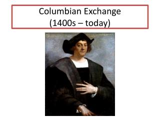 Columbian Exchange (1400s – today)