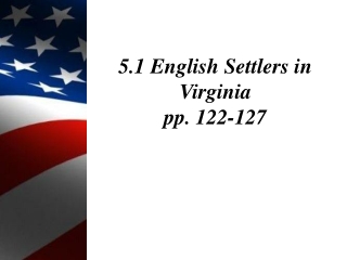 5.1 English Settlers in Virginia pp. 122-127