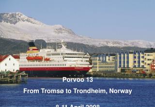 Porvoo 13 From Tromsø to Trondheim, Norway 8-11 April 2008