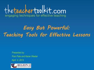 Easy But Powerful: Teaching Tools for Effective Lessons Presented by: