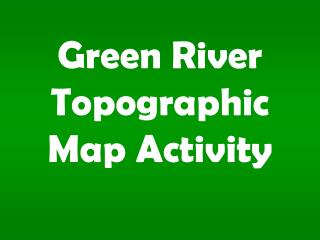 Green River Topographic Map Activity
