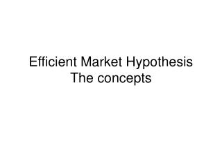 Efficient Market Hypothesis The concepts