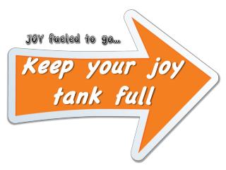 Keep your joy tank full