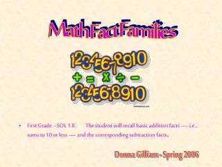 First Grade - SOL 1.8	The student will recall basic addition facts — i.e., sums to 10 or less — and the corresponding s