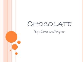 Chocolate By: Connor Payne