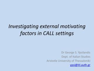 Investigating external motivating factors in CALL settings