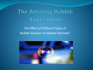 The Amazing Bubble Experiment