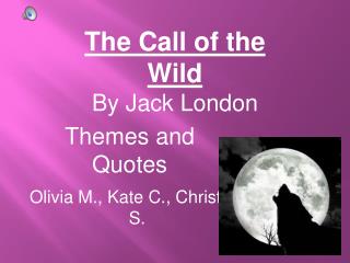 PPT - Quotes and Themes Call of The Wild By: Jack London PowerPoint ...