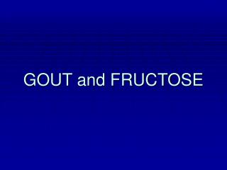GOUT and FRUCTOSE