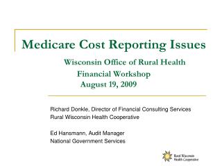 Medicare Cost Reporting Issues Wisconsin Office of Rural Health Financial Workshop August 19, 2009