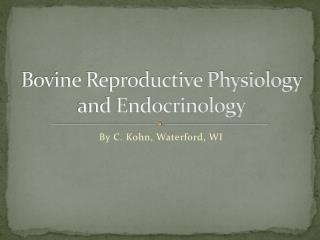 Bovine Reproductive Physiology and Endocrinology