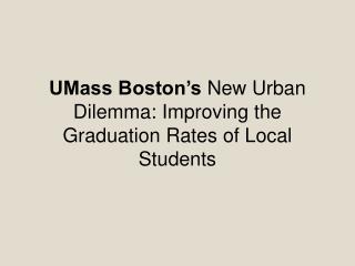 UMass Boston’s New Urban Dilemma: Improving the Graduation Rates of Local Students