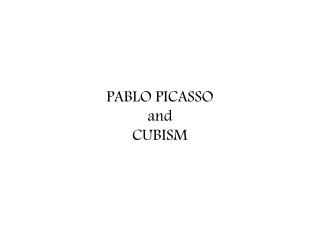 PABLO PICASSO and CUBISM