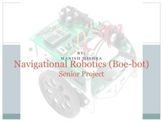 Navigational Robotics ( Boe-bot ) Senior Project