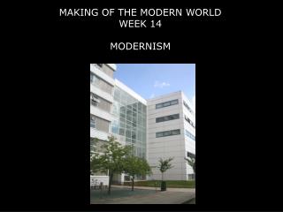 MAKING OF THE MODERN WORLD WEEK 14 MODERNISM