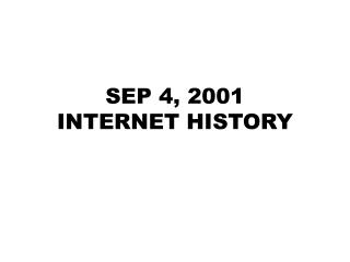SEP 4, 2001 INTERNET HISTORY
