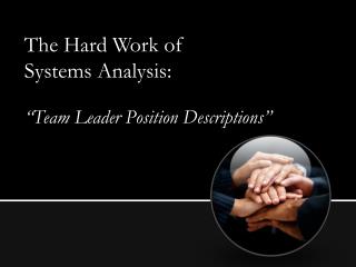 The Hard Work of Systems Analysis: “Team Leader Position Descriptions”