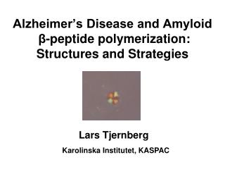 Alzheimer’s Disease and Amyloid β -peptide polymerization: Structures and Strategies