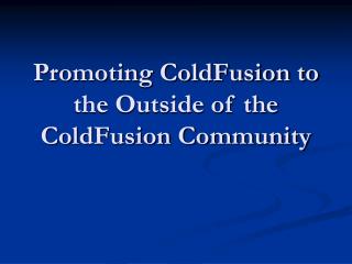 Promoting ColdFusion to the Outside of the ColdFusion Community