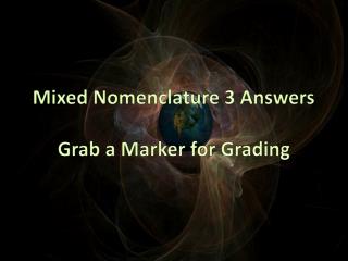 Mixed Nomenclature 3 Answers Grab a Marker for Grading