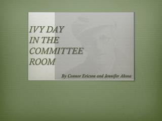 IVY DAY IN THE COMMITTEE ROOM