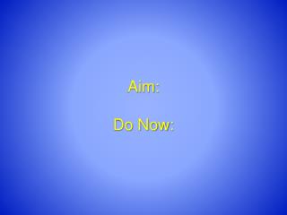 Aim: Do Now: