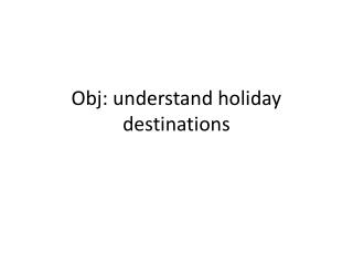 Obj : understand holiday destinations