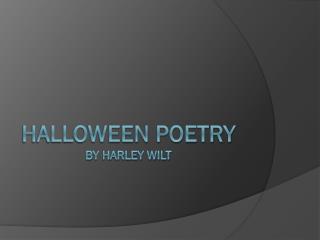 Halloween Poetry By Harley wilt