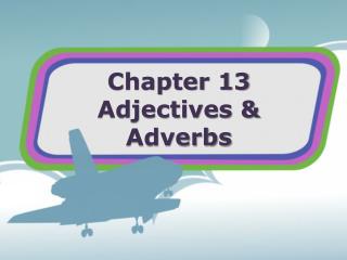 Chapter 13 Adjectives & Adverbs