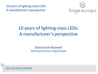 10 years of lighting-class LEDs: A manufacturer’s perspective David Scott-Maxwell