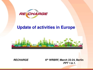 RECHARGE 6 th WRBRF, March 23-24, Berlin 					PPT 1.b.1.