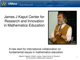 James J Kaput Center for Research and Innovation in Mathematics Education