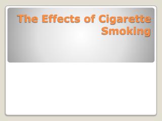 The Effects of Cigarette Smoking
