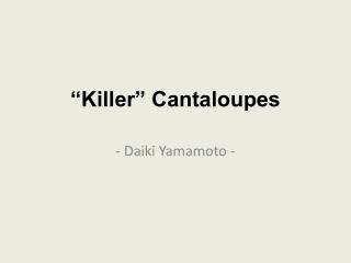 “ Killer” Cantaloupes