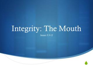 Integrity: The Mouth