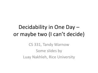 Decidability in One Day – or maybe two (I can’t decide)