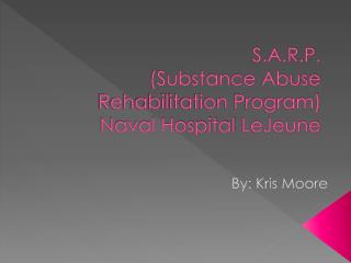 S.A.R.P. (Substance Abuse Rehabilitation Program) Naval Hospital LeJeune