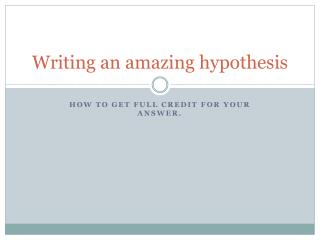 Writing an amazing hypothesis