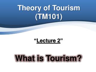 Theory of Tourism (TM101)