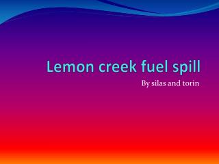 Lemon creek fuel spill